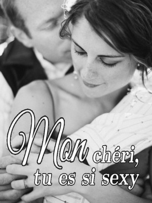 Mon chéri, tu es si sexy