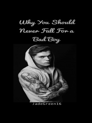 Why You Should Never Fall for a Bad Boy,JadeGreen16