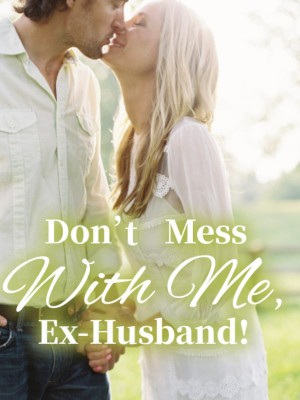 Read completed Don't Mess With Me, Ex-Husband! online -NovelCat