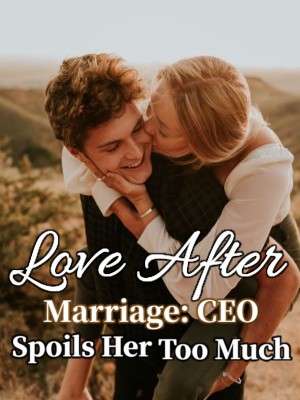 Love After Marriage: CEO Spoils Her Too Much,