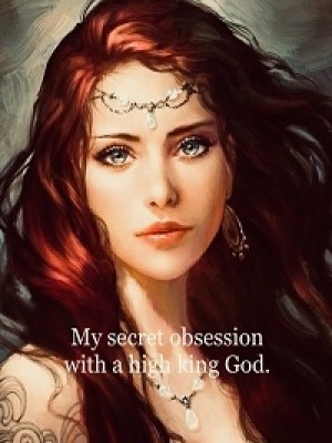 My Secret Obsession With A High King God,Annwolfie
