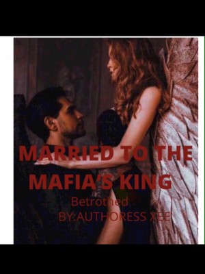Married To The Mafia King,Authoress Xee