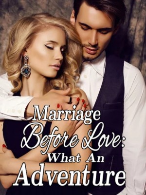 Marriage Before Love: What An Adventure,