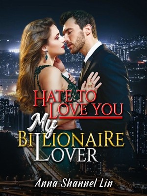 Hate To Love You My Billionaire Lover,AnnaShannel_Lin