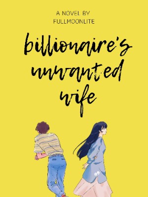 Billionaire's unwanted wife,Fullmoonlite