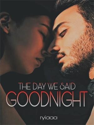 The Day We Said Goodnight,Ryiaaa