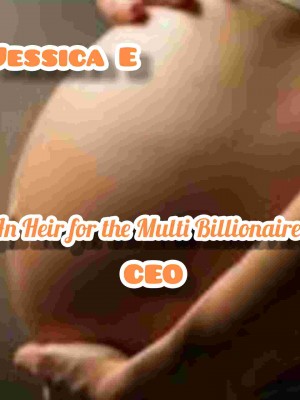 An Heir For The Multi Billionaire CEO,Jessica E