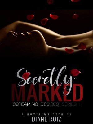 SCREAMING DESIRES SERIES I: Secretly Marked,Diane Ruiz