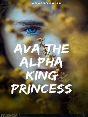 Ava: The Alpha king princess