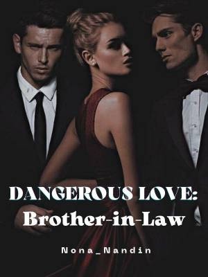 DANGEROUS LOVE:Brother-in-Law,Nona_nandin