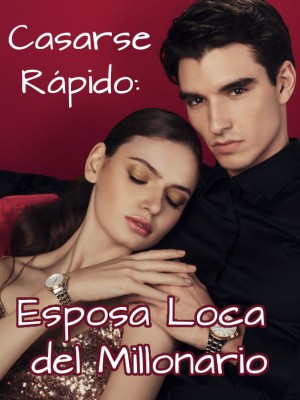 Casarse Rápido: Esposa Loca del Millonario