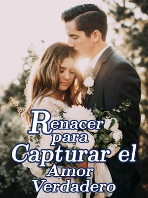 Renacer para Capturar el Amor Verdadero