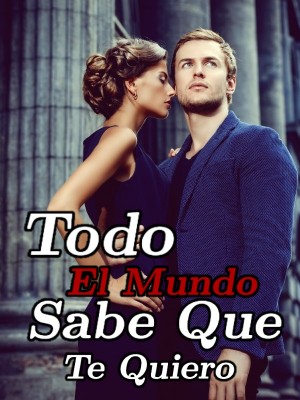 Todo El Mundo Sabe Que Te Quiero