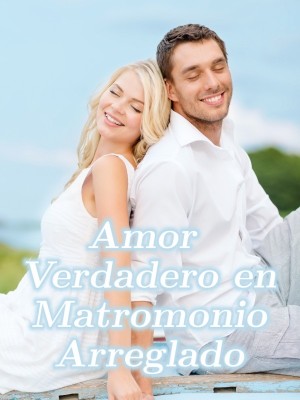 Amor Verdadero en Matromonio Arreglado