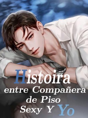 Histoira entre Compañera de Piso Sexy Y Yo