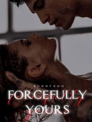 Forcefully Yours,Bunnykoo_