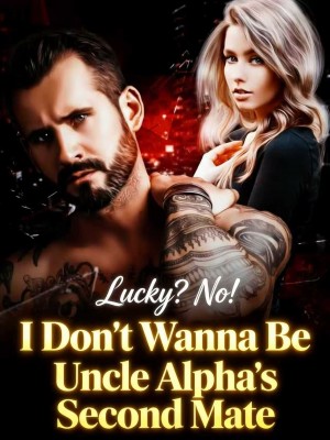Lucky? No! I Don't Wanna Be Uncle Alpha's Second Mate,Tamar Leo