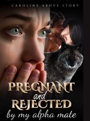 Pregnant and Rejected by My Alpha Mate