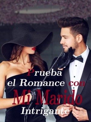 Prueba el Romance con Mi Marido Intrigante