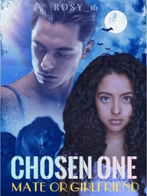 Chosen One:Mate Or Girlfriend,Rosy_16