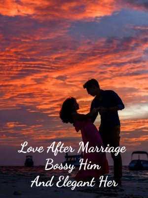 Love After Marriage, Bossy Him And Elegant Her,