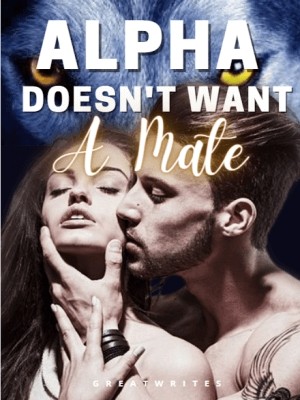 Alpha Doesn't Want A Mate,Greatwrites