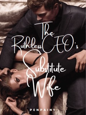 The Ruthless CEO'S Substitute Wife,PenPain1