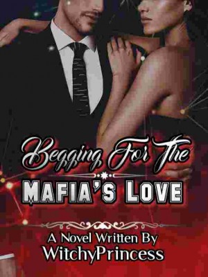 Begging For The Mafia's Love,WitchyPrincess