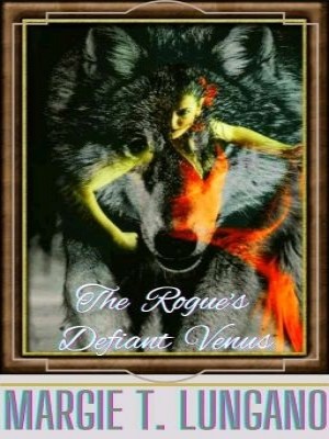 THE ROGUE'S DEFIANT VENUS,Margie T Lungano