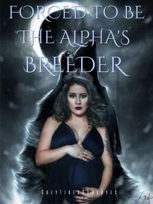 Forced To Be The Alpha's Breeder