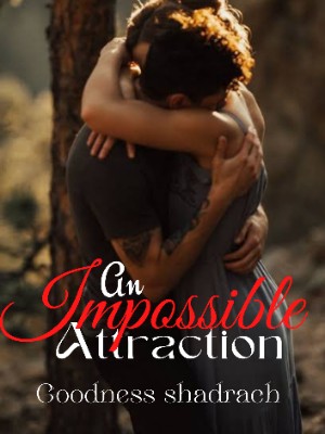 An Impossible Attraction,Goodness Shadrach