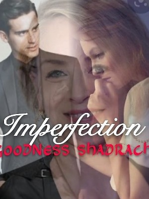 Imperfection,Goodness Shadrach