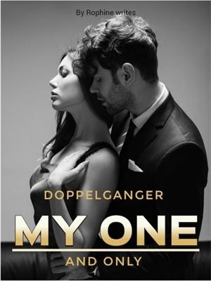 Doppelganger My One And Only,Rophine writes