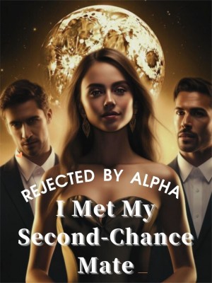 Rejected by Alpha, I Met My Second-chance Mate