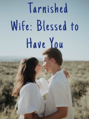 Tarnished Wife: Blessed to Have You,