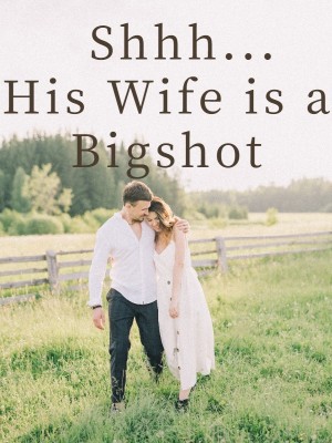 Read completed ShhhHis Wife is a Bigshot online -NovelCat