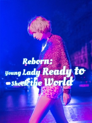 Reborn: Young Lady Ready to Shock the World,