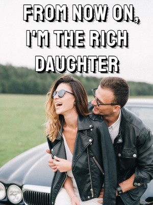 From Now on, I'm the Rich Daughter,