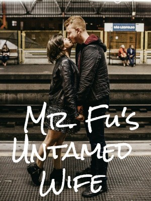 Mr. Fu's Untamed Wife,