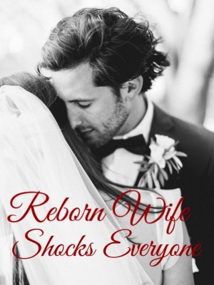 Reborn Wife Shocks Everyone,