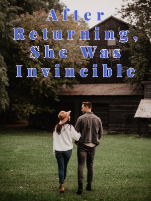 After Returning, She Was Invincible,