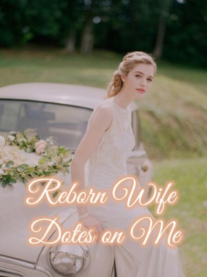 Reborn Wife Dotes on Me,