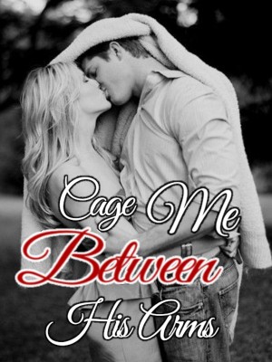 Cage Me Between His Arms,