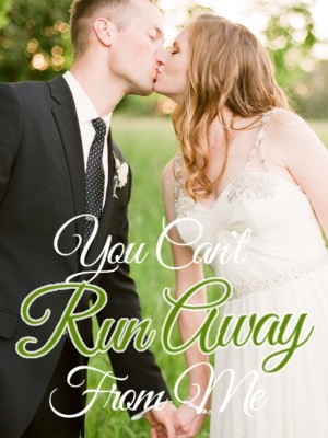 You Can't Run Away From Me,