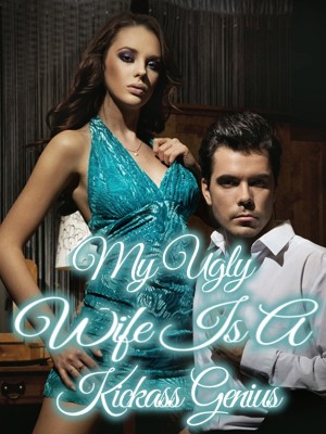 My Ugly Wife Is A Kickass Genius