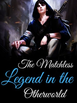The Matchless Legend in the Otherworld,