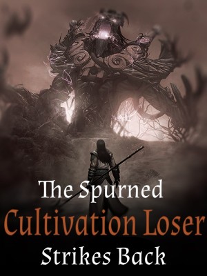 The Spurned Cultivation Loser Strikes Back,