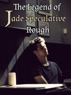 The Legend of Jade Speculative Rough,