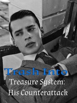Trash Into Treasure System: His Counterattack,