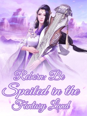 Reborn: Be Spoiled in the Fantasy Land,